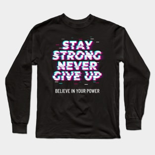 Stay Strong Never Give Up Long Sleeve T-Shirt